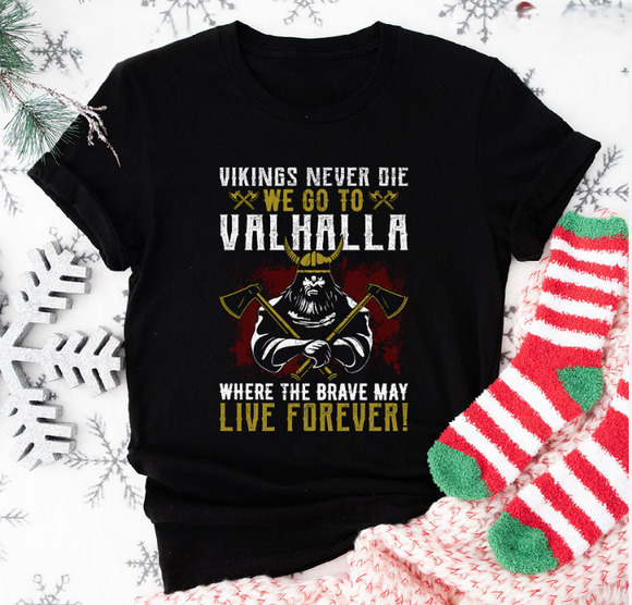 Other - Vikings Never Die We Go To Valhalla Where The Viking T-Shirt